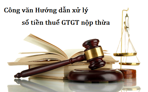 Hướng dẫn Xử lý số tiền thuế GTGT nộp thừa