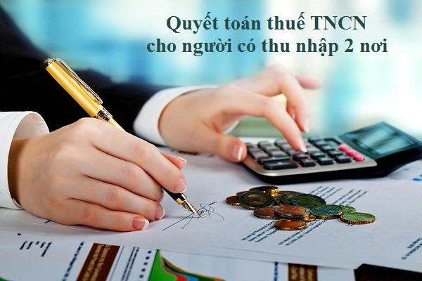 Quyết toán thuế TNCN cho trường hợp có HĐLĐ và có thu nhập vãng lai